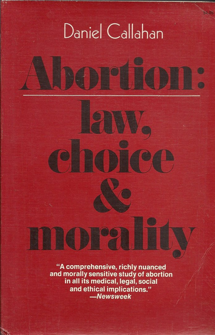 CALLAHAN, DANIEL - Abortion: law, choice & morality