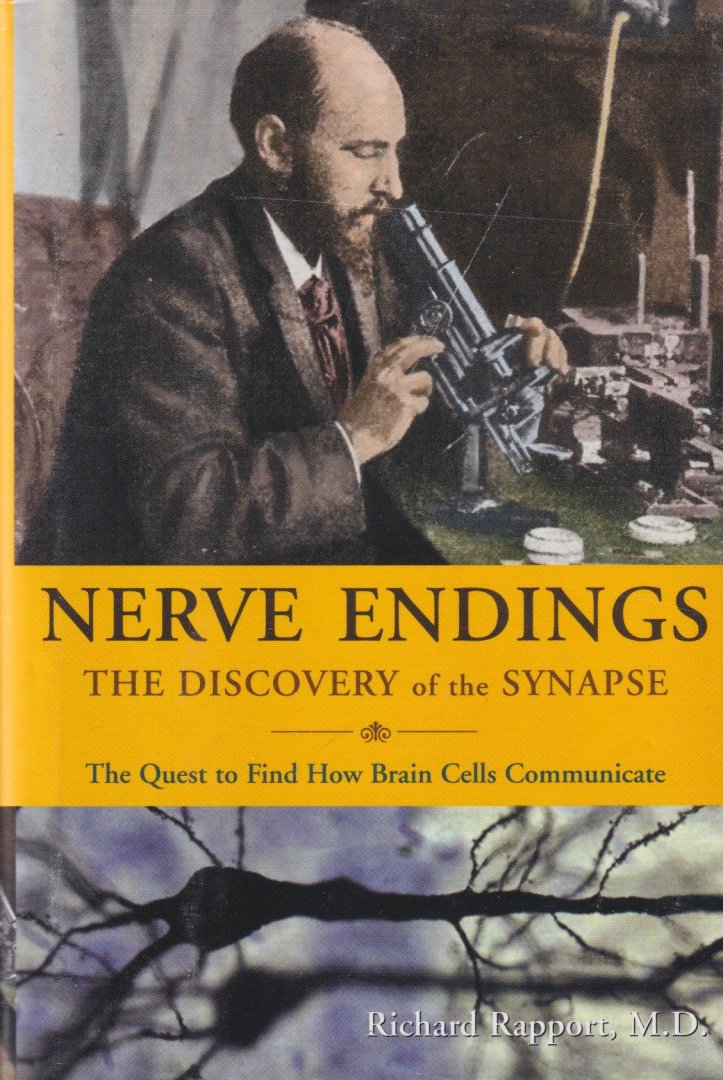Rapport, Richard - Nerve Endings: The Discovery of the Synapse