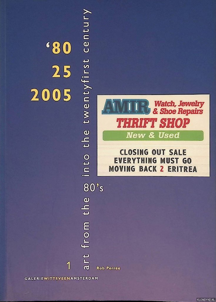 Perrée, Rob - '80 25 2005: Art from the Eighties Into the Twentyfirst Century