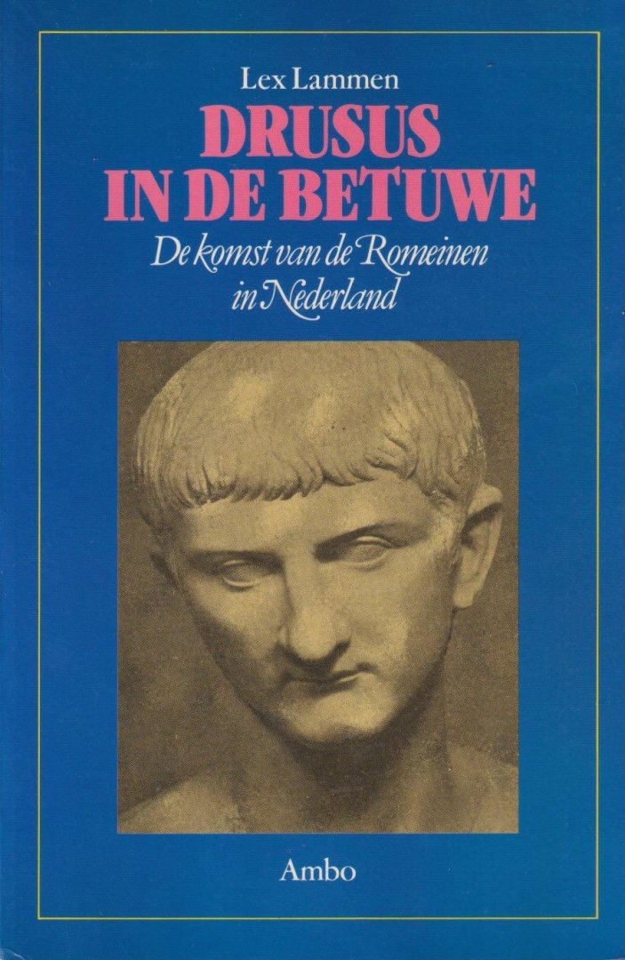 Lammen, Lex - Drusus in de Betuwe: De komst van de Romeinen in Nederland