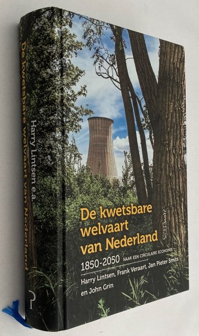 Lintsen, Harry, e.a., - De kwetsbare welvaart van Nederland 1850-2050. Naar een circilaire economie