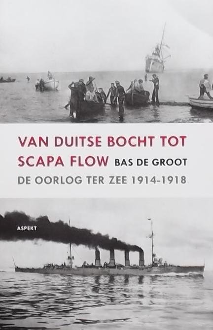 Groot, Bas de. - Van Duitse Bocht tot Scapa Flow / de oorlog ter zee 1914-1918