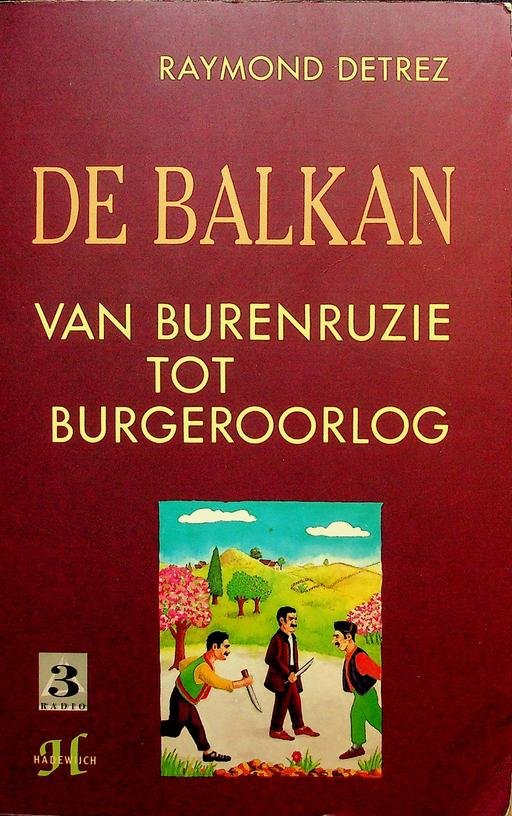 Detrez, R. - De Balkan. Van burenruzie tot burgeroorlog
