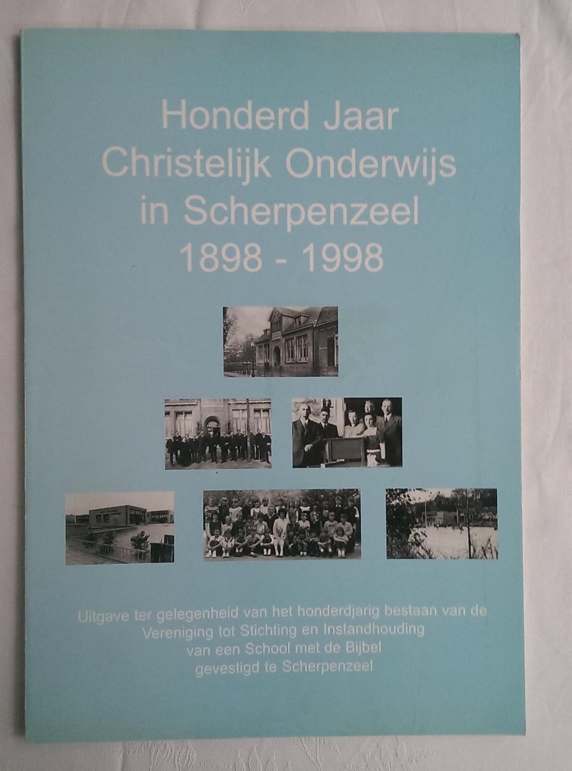  - Honderd jaar Christelijk onderwijs in Scherpenzeel 1898-1998