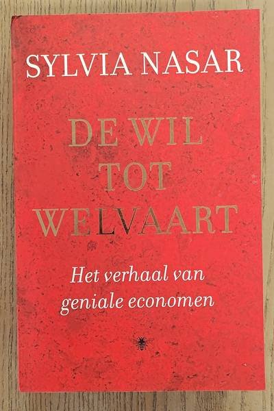 NASAR, SYLVIA. - De wil tot welvaart. Het verhaal van geniale economen