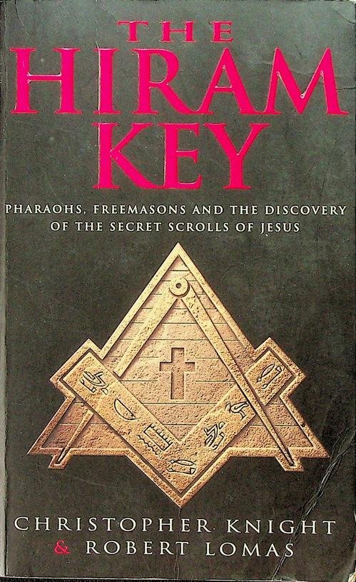 Knight, Christopher/ Lomas, Robert - The Hiram Key. Pharaos, Freemasons and the Discovery of the Secret Scrolls of Jesus