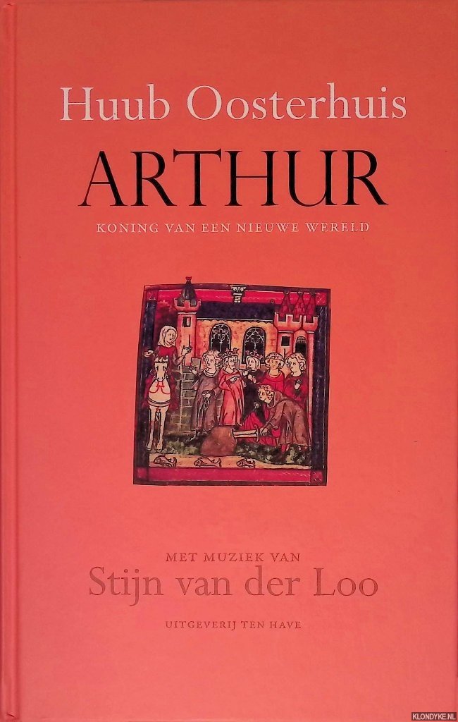 Oosterhuis, Huub - Arthur: Koning van een nieuwe wereld met muziek van Stijn van der Loo