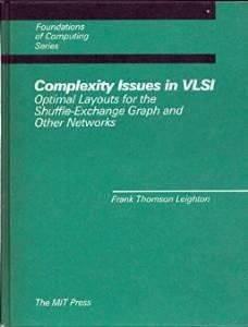 Leighton, Frank Thomson - Complexity Issues in VLSI: Optimal Layouts for the Shuffle-Exchange Graph and Other Networks (Foundations of computing).