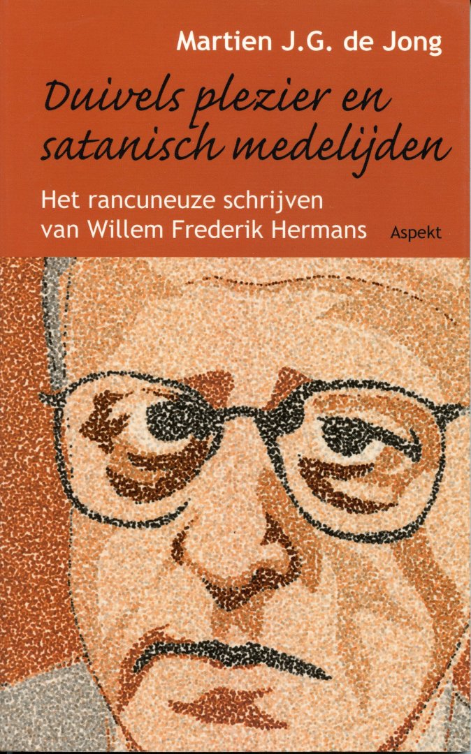 Jong, Martien J.G. de - Duivels plezier en satanisch medelijden. Het rancuneuze schrijven van Willem Frederik Hermans