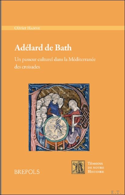 Olivier Hanne - Adélard de Bath. Un passeur culturel dans la Méditerranée des croisades