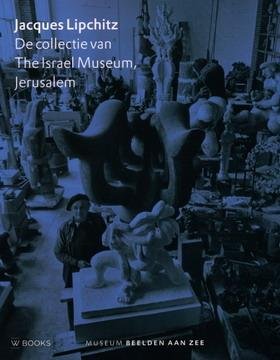 LIPCHITZ, JACQUES. - Jacques Lipchitz. De collectie van The Israel Museum.