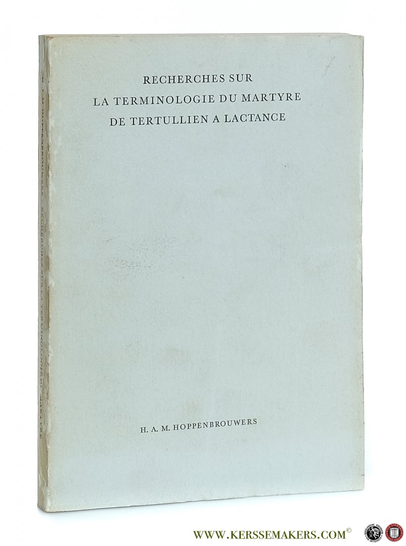 Hoppenbrouwers, H.A.M. - Recherches sur la terminologie du Martyre de Tertullien a Lactance.