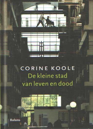 CORINE KOOLE - De kleine stad van leven en dood