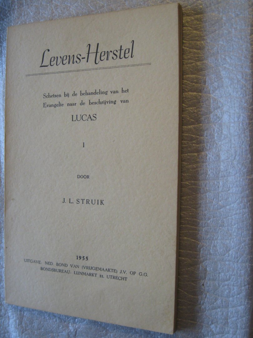 Struik, J.L. - Levens-Herstel  Schetsen bij de behandeling van het Evangelie naar de beschrijving van Lucas I