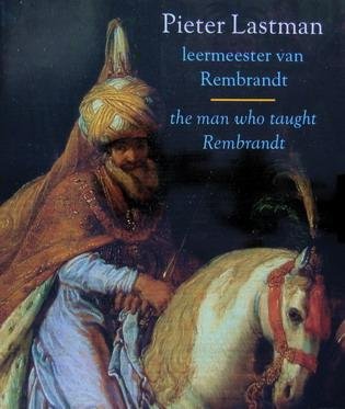 TÜMPEL, ASTRID & PETER SCHATBORN. - Pieter Lastman leermeester van Rembrandt. Pieter Lastman the man who taught Rembrandt.