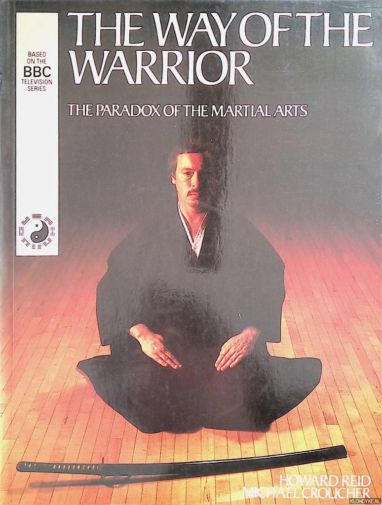 Reid, Howard & Michael Croucher - The Way of the Warrior. The Paradox of the Martial Arts