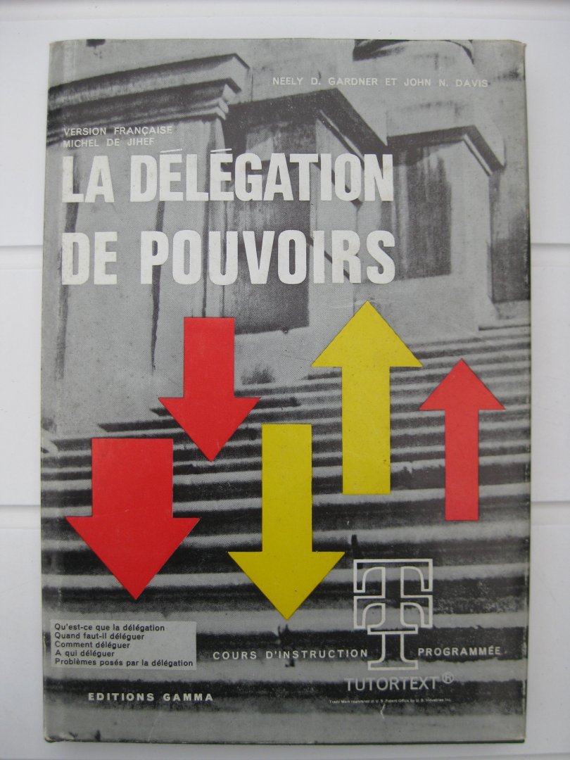 Gardner, Neely D. and David, John N. - La Délégation de Pouvoirs. The Art of Delegating. Cours d'instruction programmée Tutortext.