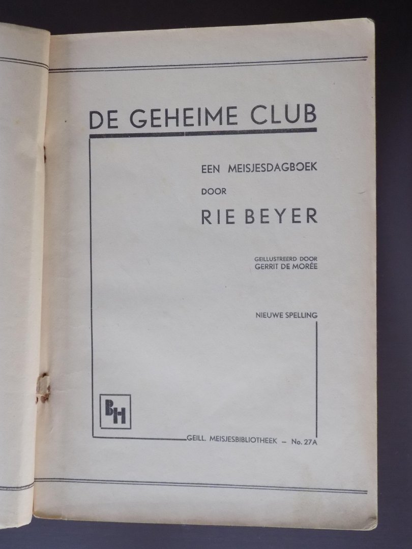 Rie Beyer - DE GEHEIME CLUB.[Een Meisjesdagboek door Rie Beyer].Geillustreerd door Gerrit De Morée.