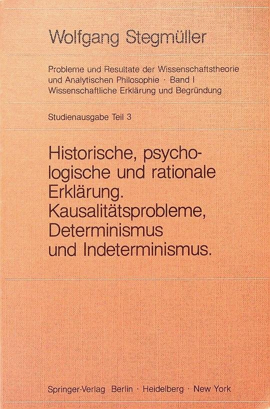 Stegmüller, Wolfgang - Probleme und Resultate der Wissenschaftstheorie und analytischen Phiolosophie. Studienausgabe Teil 3. Historische, psychologische und rationale Erklärung. Kausalitätsprobleme, Determinismus und Indeterminismus