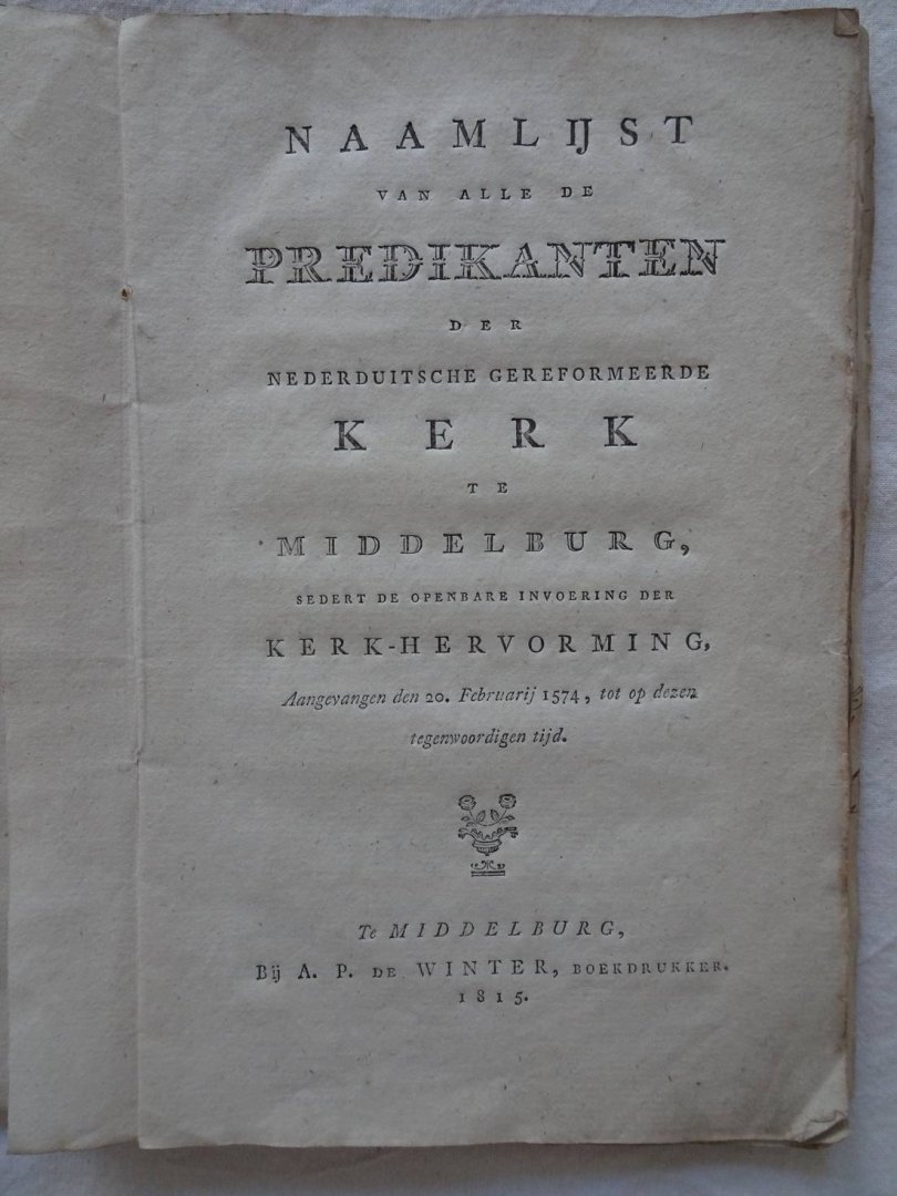 Fremerij, Joannes de. - Naamlijst van alle de predikanten der Nederduitsche Gereformeerde Kerk te Middelburg, sedert de openbare invoering der kerk-hervorming, aangevangen den 20. februarij 1574, tot op dezen tegenwoordigen tijd.