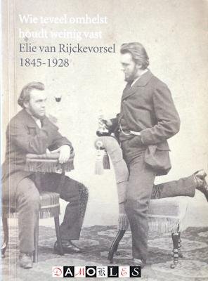 Jeroen ter Brugge e.a. - Wie teveel omhelst, houdt weinig vast. Elie van Rijckevorsel (1845-1928)