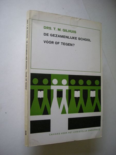 Gilhuis, Drs. T.M. - De gezamenlijke school - voor of tegen?