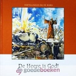 Meeuse, Ds. C.J. - De Heere is God! *nieuw* --- De profeten Elia en Elisa. Serie Vertellingen bij de Bijbel, Oude Testament, deel 19