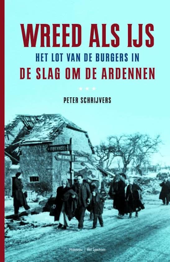 SCHRIJVERS Peter - Wreed als ijs. Het lot van de burgers in de Slag om de Ardennen