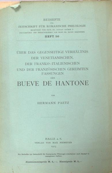 Paetz, Hermann. - Über das gegenseitige Verhältnis der venetianischen, der franko-italienischen und der französisichen gereimten Fassungen des Bueve de Hantone.