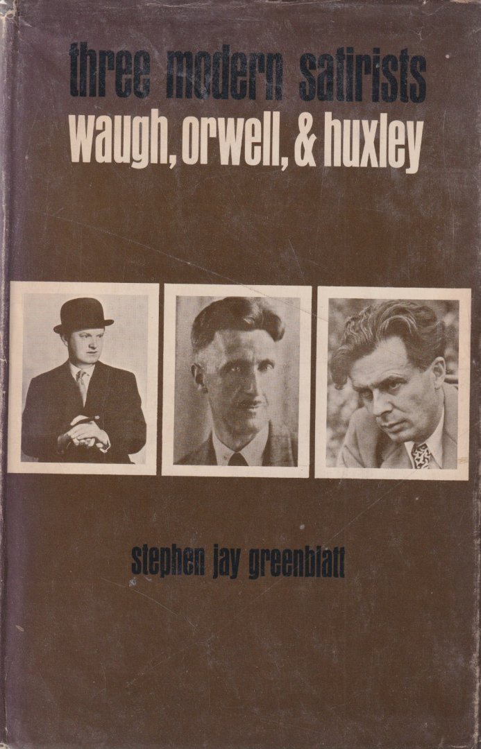 Greenblatt, Stephen Jay - Three Modern Satirists: Waugh, Orwell and Huxley