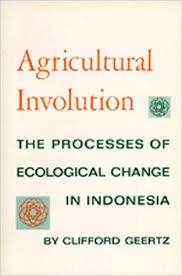 Geertz, Clifford - Agricultural Involution. The process of ecological change in Indonesia