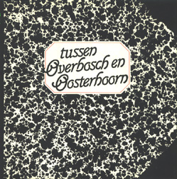 Postma, J.U. (samensteller) - Postma: Tussen Overbosch en Oosterhoorn. Postma, J.U. (samensteller) - Postma: Tussen Overbosch en Oosterhoorn.