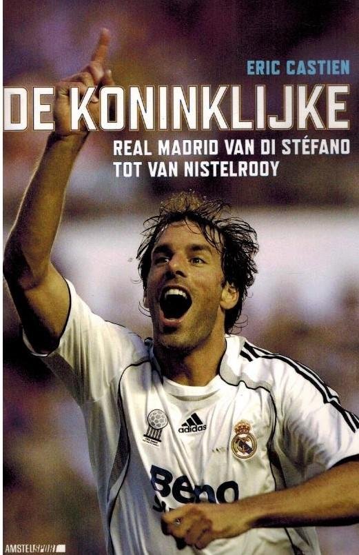 Castien, Eric - De Koninklijke -Real Madrid van Van Di Stefano tot Van Nistelrooy