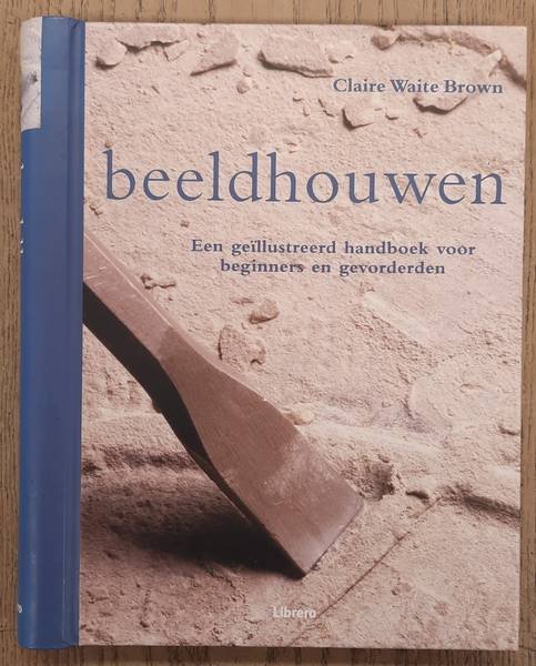 BROWN, CLAIRE WAITE. - Beeldhouwen, Een geïllustreerd handboek voor beginners en gevorderden.