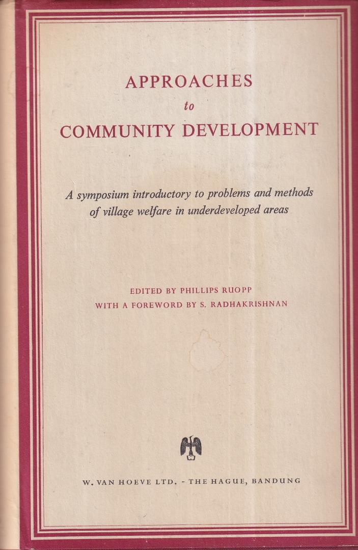 Ruopp, Phillips (editor) - Approaches to community development: a symposium introductory to problems and methods of village welfare in underdeveloped areas