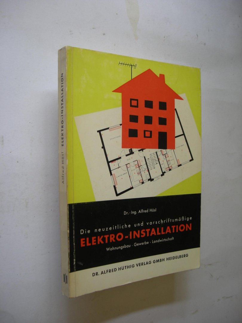 Hosl, Alfred - Die neuzeitliche und vorschriftsmassige Elektro-Installation. Wohnungsbau - Gewerbe - Landwirtschaft. Mit 114 Abbildungen und 38 Tabellen