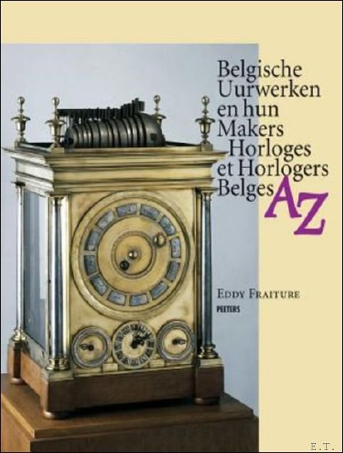 Fraiture E. - Horloges et horlogers belges AZ / Belgische uurwerken en hun makers AZ
