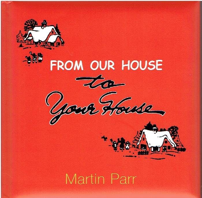 PARR, Martin - From Our House to Your House. [New]