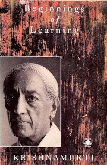 Krishnamurti, J. - BEGINNINGS OF LEARNING