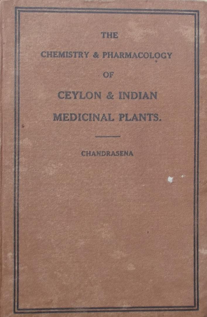 J.P.C. Chandrasena - The Chemistry & Pharmacology of Ceylon & Indian Medicinal Plants