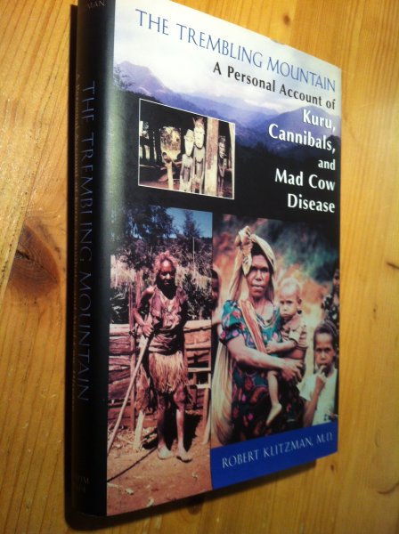 Klitzman, Robert - The Trembling Mountain: Kuru, Cannibals and Mad Cow Disease