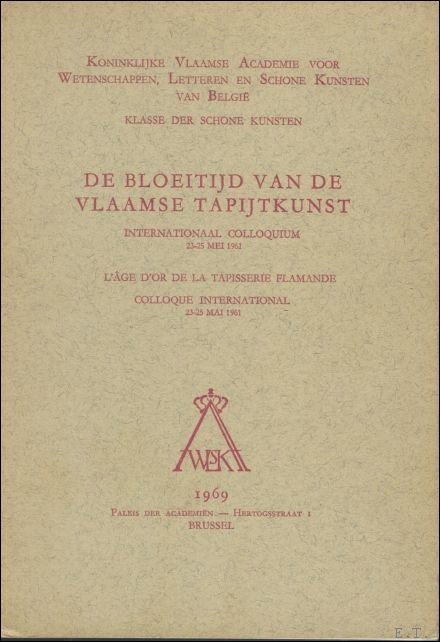 colloquium - DE BLOEITIJD VAN DE VLAAMSE TAPIJTKUNST.  Internationaal colloquium, 23-25 mei 1961. L'age d'or de la tapisserie Flamande.