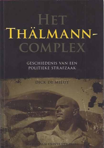 Mildt, Dick de. - Het Thälmann-complex: Geschiedenis van een politieke strafzaak.