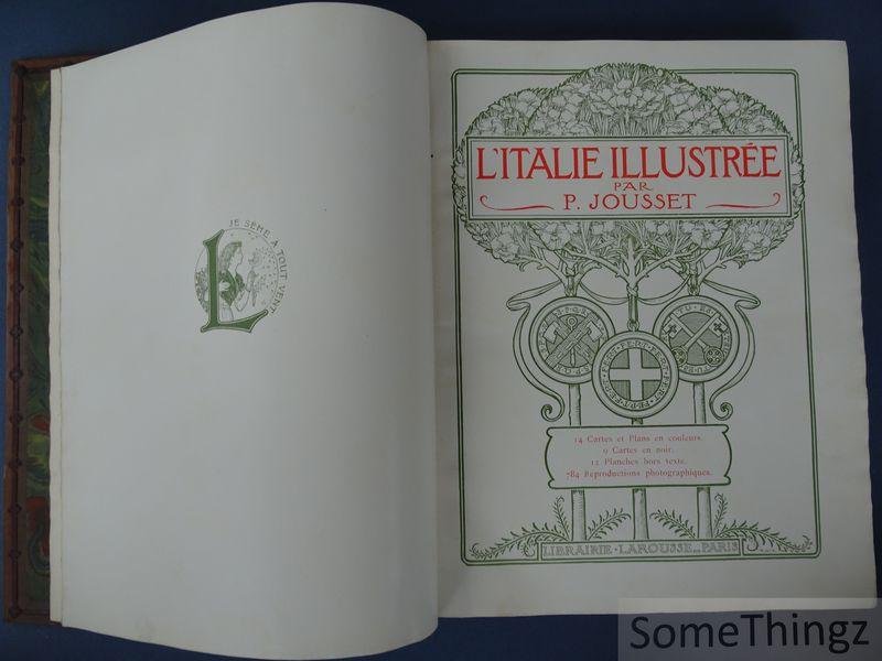 P. Jousset. - L'Italie illustrée. 14 cartes et plans en couleurs, 9 cartes en noir, 12 planches hors texte, 784 photographies.