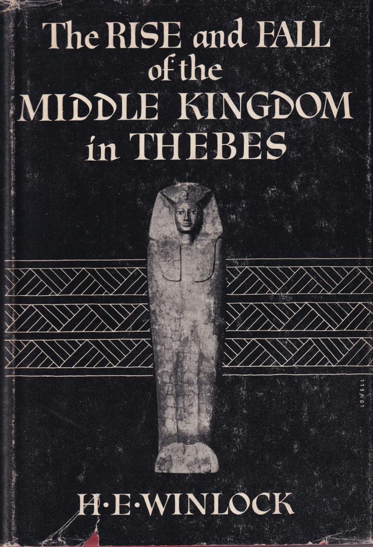 Winlock, H.E. - The rise and fall of the Middle Kingdom in Thebes
