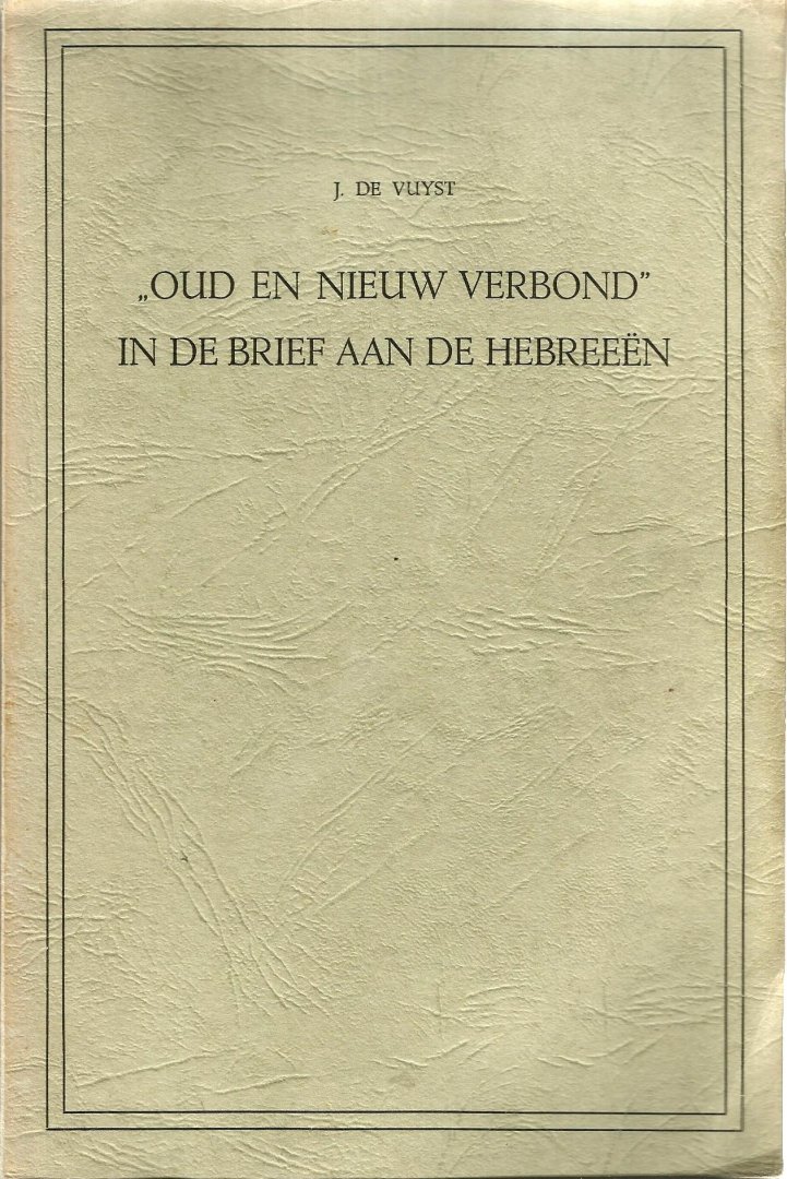 Dr Jacobus de Vuyst - " OUD EN NIEUW VERBOND" IN DE BRIEF AAN DE HEBREEËN