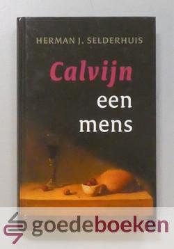 Selderhuis, Herman J. - Calvijn een mens