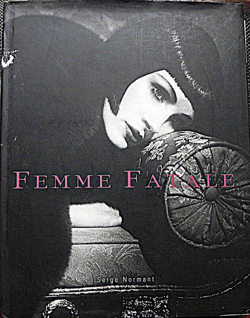 Normant, Serge ,Thompson, Michael (fotografie) - Femme Fatale. Famous Beauties Then and Now .