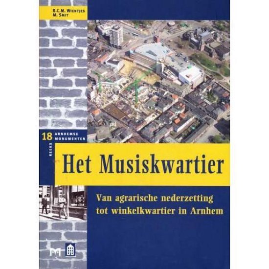 R.C.M. Wientjes en M. Smit - Het Musiskwartier. Van agrarische nederzetting tot winkelkwartier Arnhem