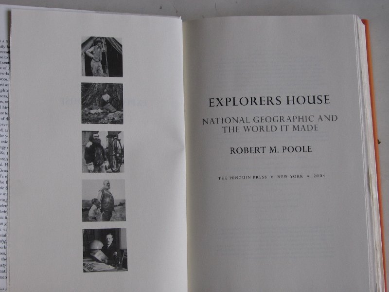 Poole, Robert M. - Explorers House, National Geographic and the World it made